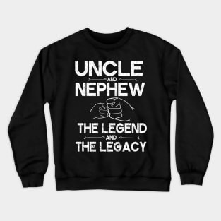 Uncle And Nephew The Legend And The Legacy Hand To Hand Happy Father Parent July 4th Christmas Day Crewneck Sweatshirt